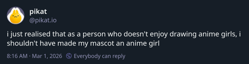 A bluesky post from pikat.io reads; i just realised that as a person who doesn't enjoy drawing anime girls, i shouldn't have made my mascot an anime girl
