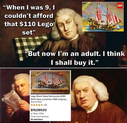 "When I was 9, I couldn't afford that $110 Lego set". Picture of a Lego pirate ship. "But now I'm an adult. I think I shall buy it.". Looking at a newspaper. Ebay listing of that Lego set priced at $19,089. Confused look on their face